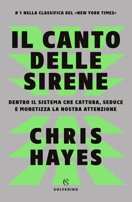 Il canto delle sirene. Dentro il sistema che cattura, seduce e monetizza la nostra attenzione - Chris Hayes - copertina