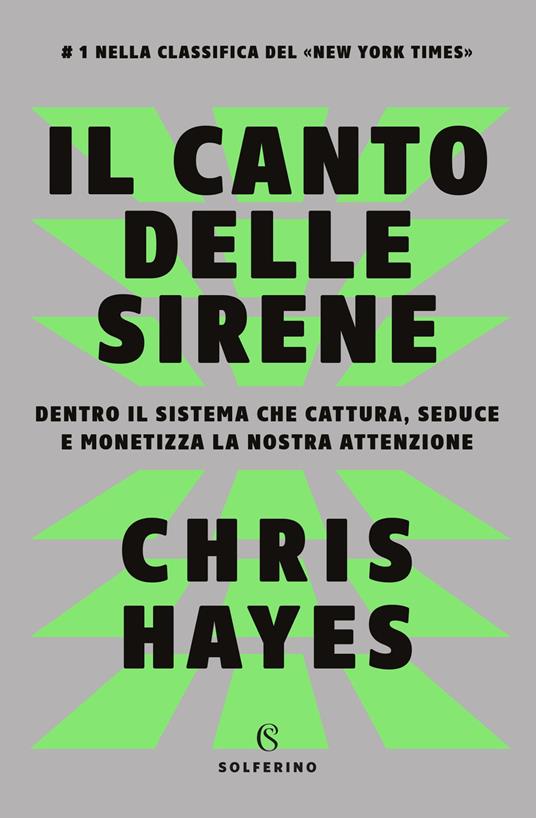 Il canto delle sirene. Dentro il sistema che cattura, seduce e monetizza la nostra attenzione - Chris Hayes - copertina