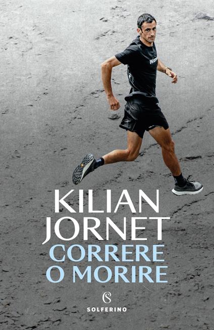 Correre o morire - Kilian Jornet,Francesco Ferrucci - ebook