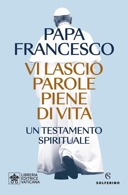 Vi lascio parole piene di vita. Un testamento spirituale - Francesco (Jorge Mario Bergoglio),Luca Crippa - ebook