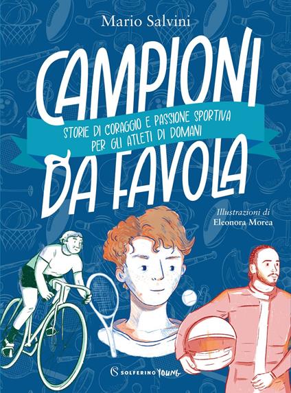 Campioni da favola. Storie di coraggio e passione sportiva per gli atleti di domani - Mario Salvini,Eleonora Morea - ebook