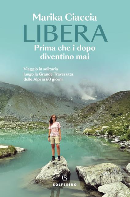 Libera. Prima che i dopo diventino mai. Viaggio in solitaria lungo la Grande Traversata delle Alpi in 60 giorni - Marika Ciaccia - ebook