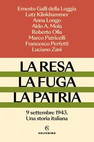 La resa, la fuga, la patria. 9 settembre 1943. Una storia italiana