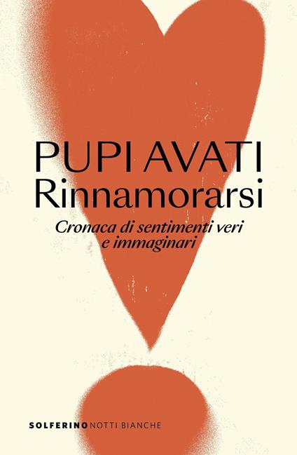 Rinnamorarsi. Cronaca di sentimenti veri e immaginari - Pupi Avati - copertina