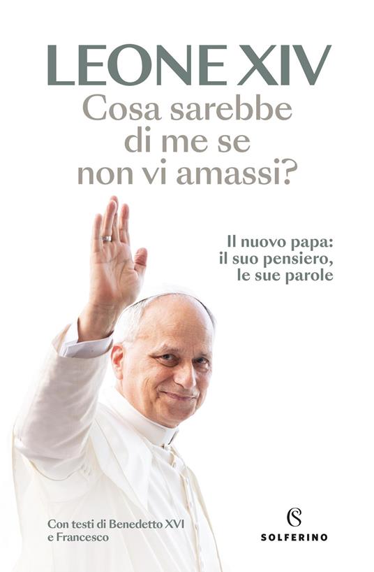 Cosa sarebbe di me se non vi amassi? Il nuovo papa: il suo pensiero, le sue parole - Leone XIV (Robert Francis Prevost) - copertina