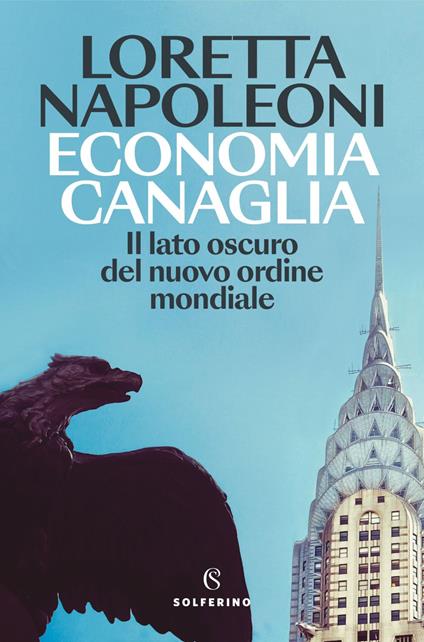 Economia canaglia. Il lato oscuro del nuovo ordine mondiale - Loretta Napoleoni - ebook