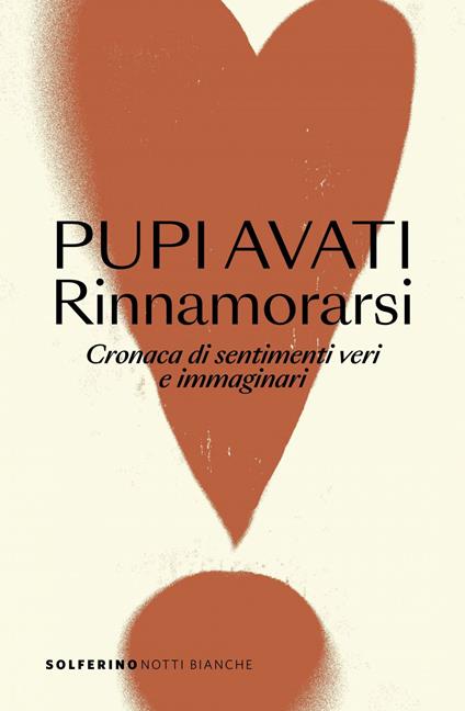 Rinnamorarsi. Cronaca di sentimenti veri e immaginari - Pupi Avati - ebook