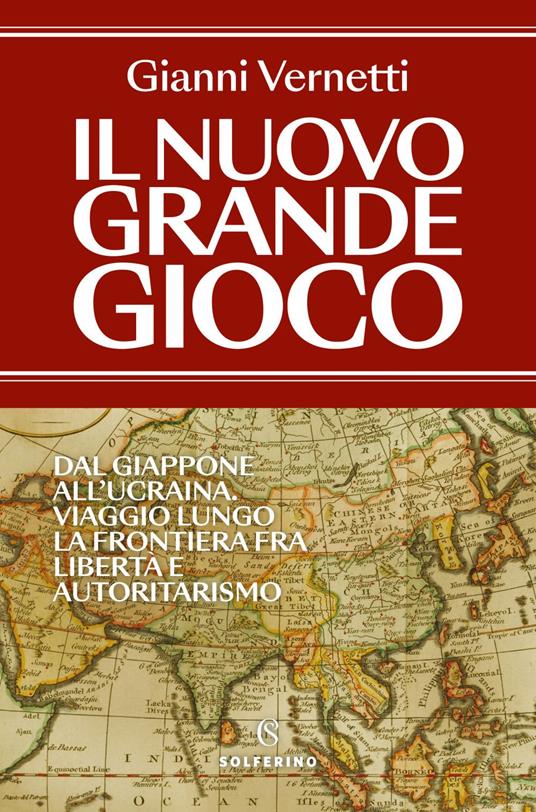Il nuovo grande gioco. Dal Giappone all'Ucraina. Viaggio lungo la frontiera tra libertà e autoritarismo - Gianni Vernetti - ebook