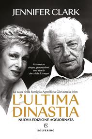 L' ultima dinastia. La saga della famiglia Agnelli da Giovanni a John