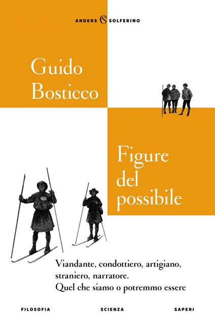 Figure del possibile. Viandante, condottiero, artigiano, straniero, narratore. Quel che siamo o potremmo essere - Guido Bosticco - ebook