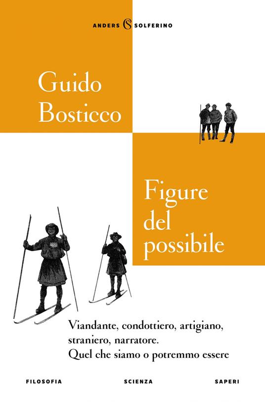 Figure del possibile. Viandante, condottiero, artigiano, straniero, narratore. Quel che siamo o potremmo essere - Guido Bosticco - ebook