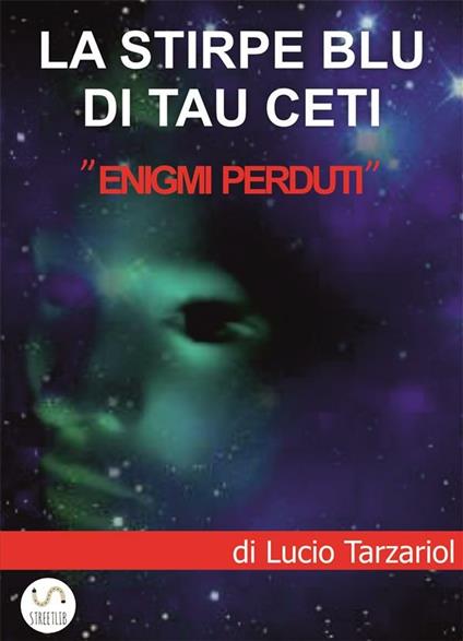 La stirpe blu di Tau Ceti. «Enigmi perduti» - Lucio Tarzariol - ebook