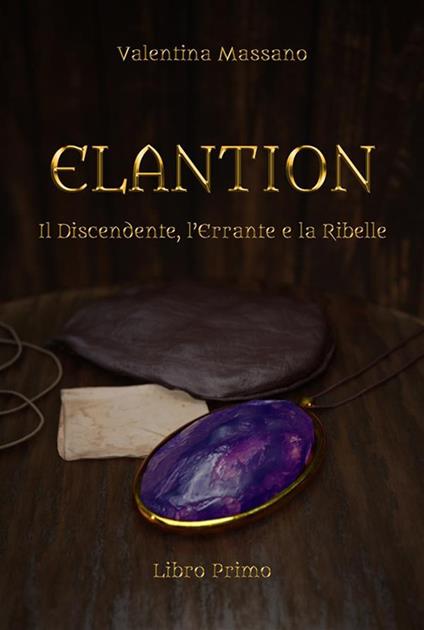 Il discendente, l'errante e la ribelle. Elantion. Vol. 1 - Valentina Massano - ebook