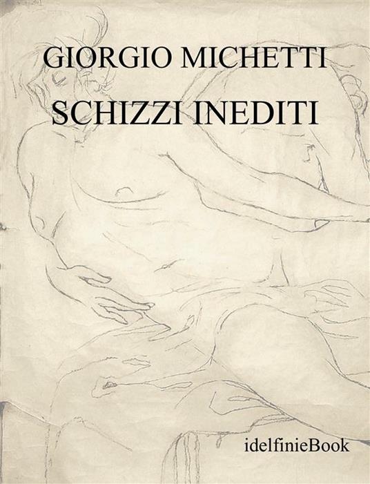 Schizzi inediti. Ediz. illustrata - Giorgio Michetti,Aldo Belli - ebook