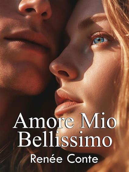 Amore mio bellissimo - Renée Conte - ebook