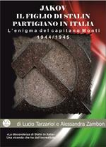 Jakov, il figlio di Stalin partigiano in Italia. L'enigma del capitano Monti 1944-1945