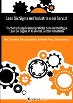 Lean Six Sigma nell'industria e nei servizi. Raccolta di applicazioni pratiche della metodologia Lean Six Sigma in 16 diversi settori industriali