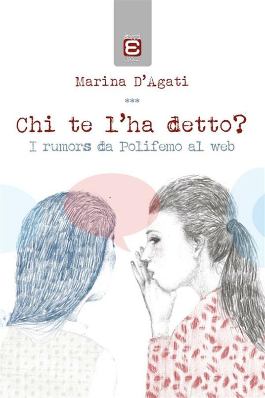 Chi te l'ha detto? I rumors da Polifemo al web - Marina D'Agati - ebook