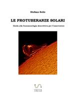 Le protuberanze solari. Guida alla fenomenologia descrittiva per l'osservatore