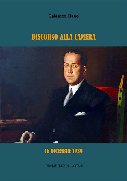 Discorso alla Camera. 16 dicembre 1939 - Galeazzo Ciano - ebook
