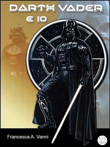 Darth Vader e Io - Francesca A. Vanni - ebook
