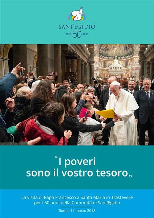 «I poveri sono il vostro tesoro». La visita di papa Francesco a Santa Maria in Trastevere per i 50 anni della Comunità di Sant'Egidio - Comunità di Sant'Egidio - ebook