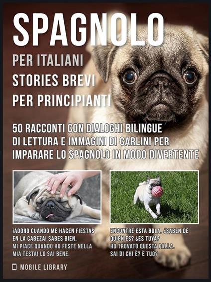 Spagnolo per italiani. Stories brevi per principianti. 50 racconti con dialoghi bilingue di lettura e immagini di Carlini per imparare lo spagnolo in modo divertente - Mobile Library - ebook