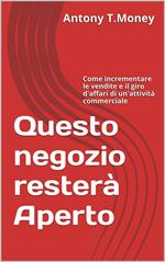 Questo negozio resterà aperto. Come incrementare le vendite e il giro d'affari di un'attività commerciale