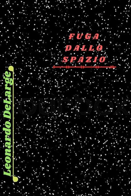 Fuga dallo spazio - Leonardo DeLarge - ebook