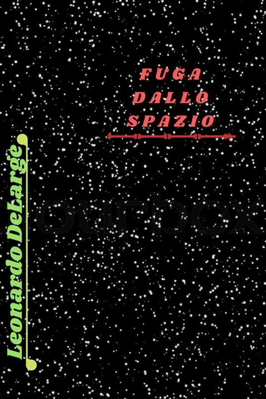 Fuga dallo spazio - Leonardo DeLarge - ebook