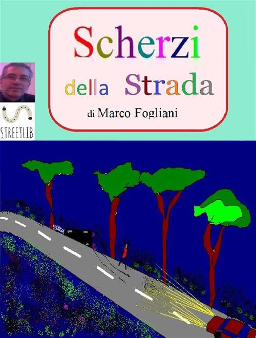 Scherzi della strada - Marco Fogliani - ebook