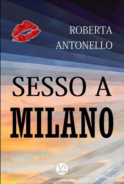 Sesso a Milano - Roberta Antonello - ebook