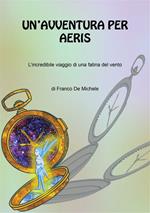 Un' avventura per Aeris. L'incredibile viaggio di una fatina del vento