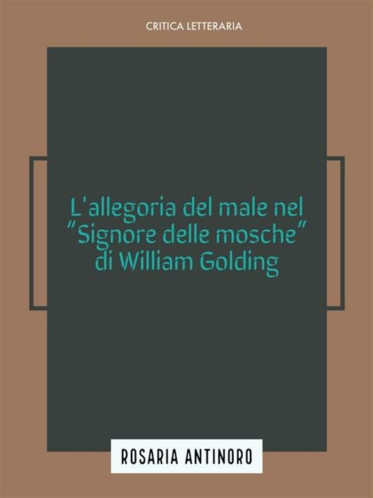 L' allegoria del male nel «Signore delle mosche» di William Golding - Rosaria Antinoro - ebook