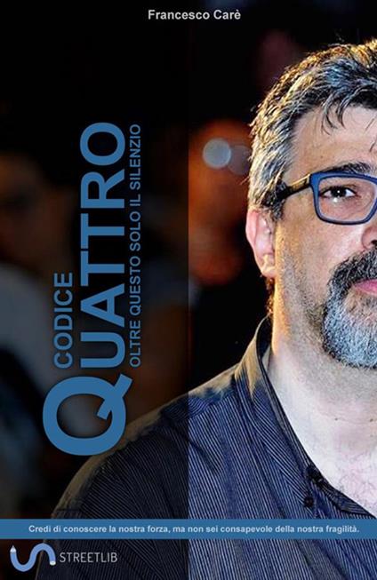 Codice quattro. Oltre questo solo il silenzio - Francesco Carè - copertina