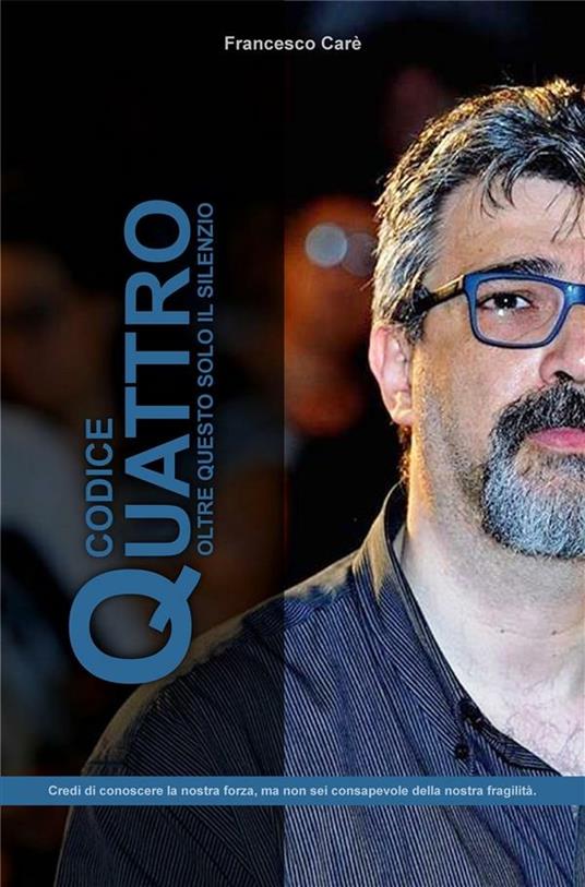 Codice quattro. Oltre questo solo il silenzio - Francesco Carè - ebook