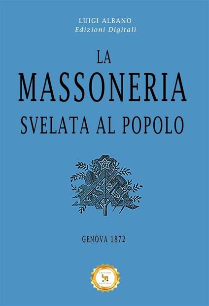 La massoneria svelata al popolo - Luigi Albano Edizioni Digitali - ebook