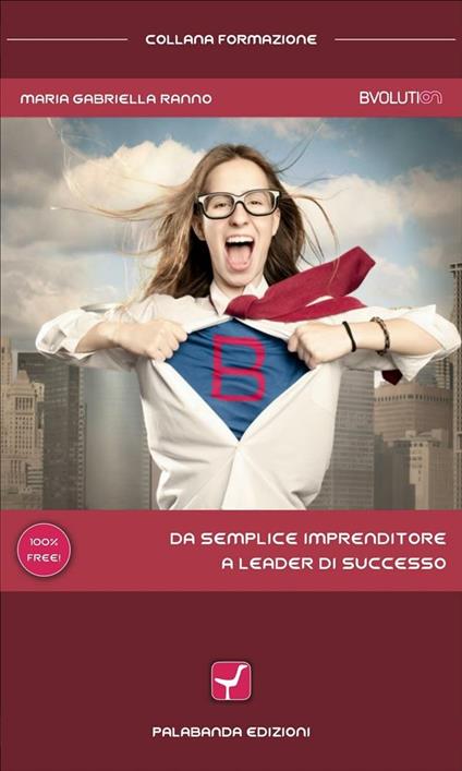 Da semplice imprenditore a leader di successo - Maria Gabriella Ranno - ebook