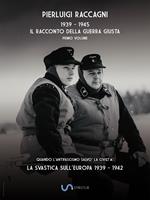 1939-1945. Il racconto della guerra giusta. Vol. 1: svastica sull'Europa 1939-1942, La.