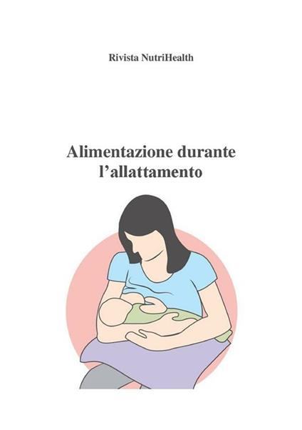 Alimentazione durante l'allattamento - Roberta Graziano - ebook