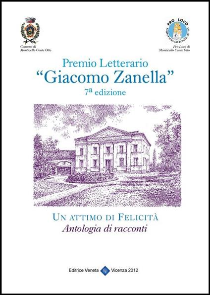 Un attimo di felicità. Premio letterario «Giacomo Zanella» 7ª edizione - Comune di Monticello Conte Otto (Vicenza) - ebook