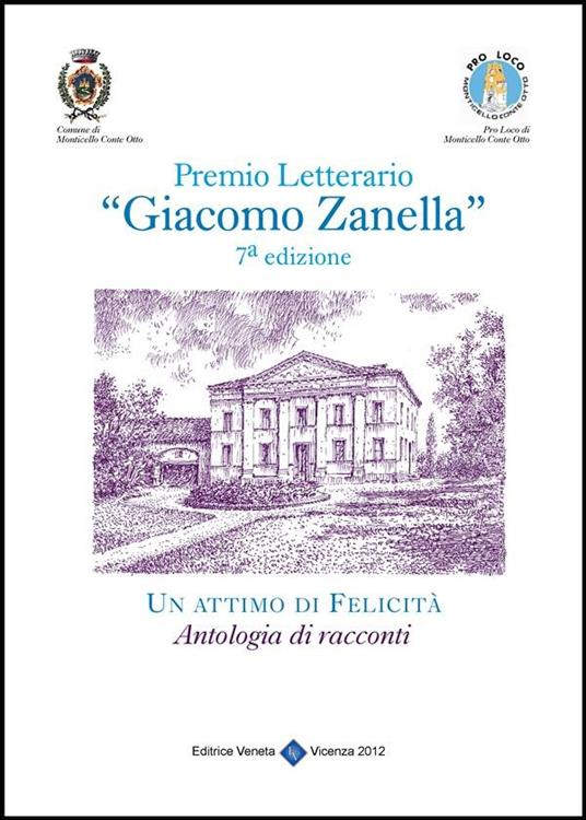 Un attimo di felicità. Premio letterario «Giacomo Zanella» 7ª edizione - Comune di Monticello Conte Otto (Vicenza) - ebook