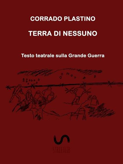 Terra di nessuno. Testo teatrale sulla Grande Guerra - Corrado Plastino - ebook