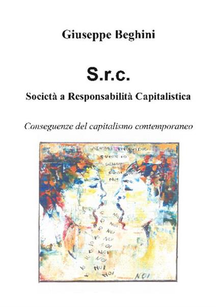 Società a responsabilità capitalistica. Conseguenze del capitalismo contemporaneo - Giuseppe Beghini - copertina