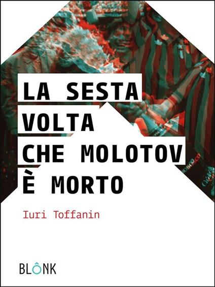 La sesta volta che Molotov è morto - Iuri Toffanin - ebook