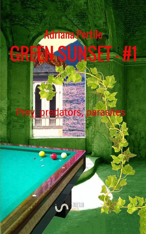 Prey, predators, parasites. Green sunset. Vol. 1 - Adriana Pertile - copertina