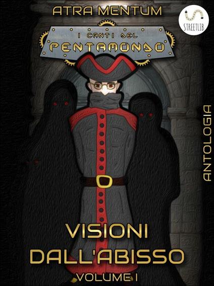 Visioni dall'abisso. I canti del Pentamondo. Vol. 1 - Atra Mentum - ebook