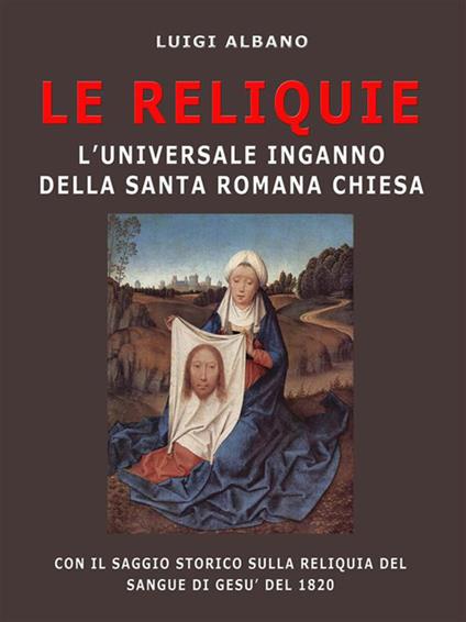 Le reliquie. L'universale inganno della Santa Romana Chiesa - Luigi Albano - ebook