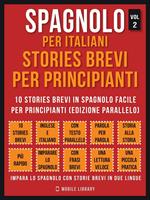 Spagnolo per italiani. Stories brevi per principianti. Vol. 2: Spagnolo per italiani. Stories brevi per principianti