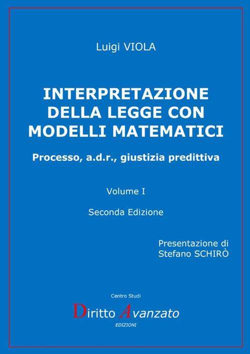 Interpretazione della legge con modelli matematici. Processo, a.d.r., giustizia predittiva. Vol. 1 - Luigi Viola - copertina